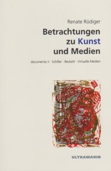 Betrachtungen zu Kunst und Medien : documenta X, Schiller, Beckett, virtuelle Medien.