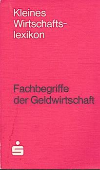 Fachbegriffe der Geldwirtschaft. Kleines Wirtschaftslexikon. Sparkassen Kunden-Service.