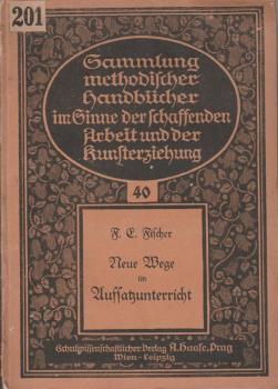 Neue Wege im Aufsatzunterricht (= Sammlung methodischer Handbücher im Sinne der schaffenden Arbeit und der Kunsterziehung; Nr.40).