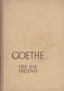 Goethe für die Jugend : Eine Einf. in Goethes Leben u. Werke.