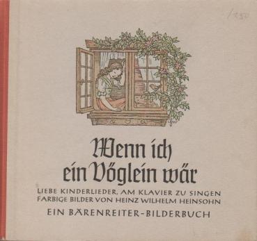 Wenn ich ein Vöglein wär! : Liede Kinderlieder ; ein Bärenreiter-Bilderb.