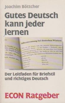 Gutes Deutsch kann jeder lernen : d. Leitf. für Briefstil u. richtiges Dt.