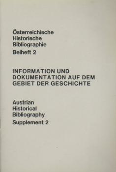 Österreichische Historische Bibliographie; Beiheft 2: Information und Dokumentation auf dem Gebiet der Geschichte