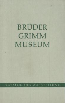 Katalog der Ausstellung des Brüder-Grimm-Museums in der Murhardschen Bibliothek der Stadt Kassel und Landesbibliothek : [Ausstellungskatalog].