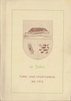 50 Jahre Turn- und Sportverein Iba 1912/ Festschrift zum 50 jährigen Vereinsjubiläum des Turn- und Sportvereins Iba. Festtage 7. und 8. Juli 1962.