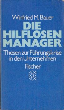 Die hilflosen Manager : Thesen zur Führungskrise in d. Unternehmen.