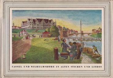 Cassel und Wilhelmshöhe in alten Stichen und Lithographien.
