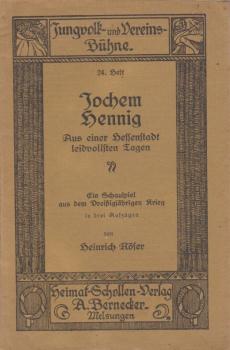 Jochem Hennig : Aus e. Hessenstadt leidvollsten Tagen ; Ein Schausp. aus d. 30 jähr. Krieg in 3 Aufz.