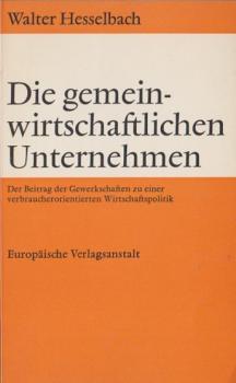 Die gemeinwirtschaftlichen Unternehmen : Der Beitr. d. Gewerkschaften zu e. verbraucherorientierten Wirtschaftspolitik.