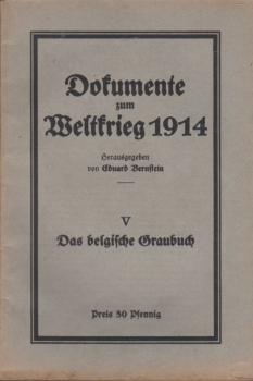 Dokumente zum Weltkrieg 1914; Teil V: Das belgische Graubuch.