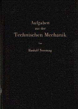 Aufgaben aus der technischen Mechanik : Graphische Statik, Festigkeitslehre, Dynamik.