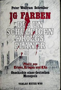 IG Farben, die unschuldigen Kriegsplaner : Profit aus Krisen, Kriegen u. KZs ; Geschichte e. dt. Monopols.