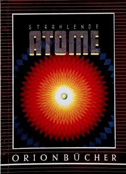 Strahlende Atome : Über d. Fortschritt d. Menschheit durch d. radioaktive Isotop.