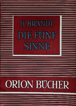 Die fünf Sinne : Eine Einführung in Bau u. Leistung d. Sinnesorgane.