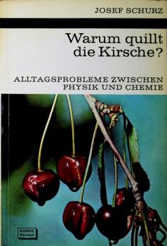 Warum quillt die Kirsche? : Alltagsprobleme zwischen Physik u. Chemie.