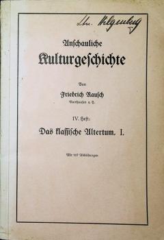 Rausch, Friedrich: Anschauliche Kulturgeschichte; Teil: 4. = Hauptstück 2., Kulturgeschichte der klassischen Völker : Tl 1.