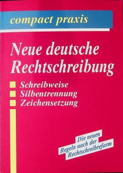 Die neuen Deutschen Rechtschreibregeln : Schreibweise, Silbentrennung, Zeichensetzung ; die Änderungen nach der Rechtschreibreform.