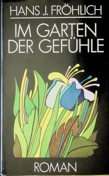 Im Garten der Gefühle : Roman.