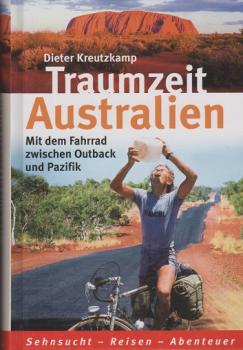 Traumzeit Australien : mit dem Fahrrad zwischen Outback und Pazifik.