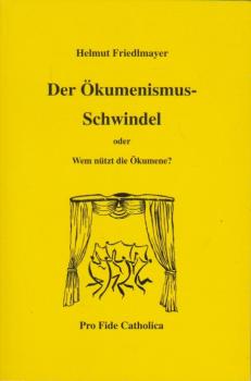 Der Ökumenismus-Schwindel oder wem nützt die Ökumene.