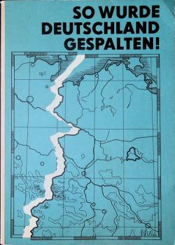 So wurde Deutschland gespalten : Dokumentation