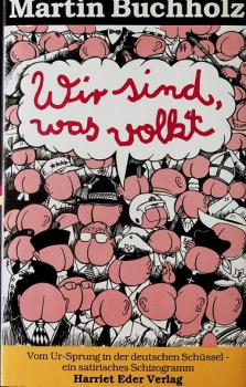 Wir sind, was volkt : vom Ur-Sprung in der deutschen Schüssel ; ein satirisches Schizogramm.