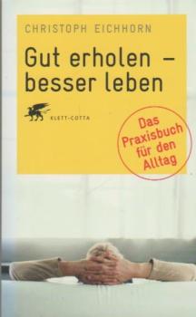 Gut erholen - besser leben : das Praxisbuch für den Alltag.