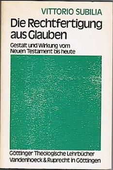 Die Rechtfertigung aus Glauben. Gestalt und Wirkung vom Neuen Testament bis heute (= Göttinger Theologische Lehrbücher);