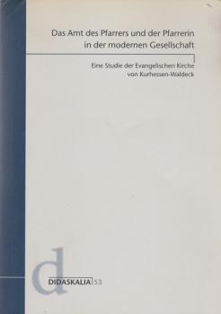 Das Amt des Pfarrers und der Pfarrerin in der modernen Gesellschaft : eine Studie der Evangelischen Kirche von Kurhessen-Waldeck.