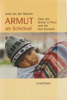 Armut als Schicksal : über die Armut in Peru und die Not Europas.