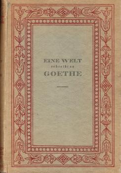 Eine Welt schreibt an Goethe : Gesammelte Briefe an Goethe.