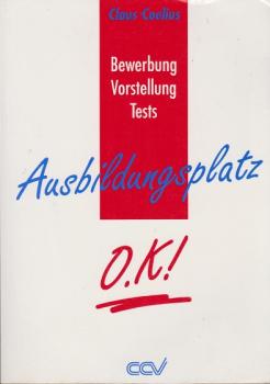 Ausbildungsplatz O.K. : Bewerbung, Vorstellung, Tests.