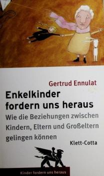 Enkelkinder fordern uns heraus : wie die Beziehungen zwischen Kindern, Eltern und Großeltern gelingen können.