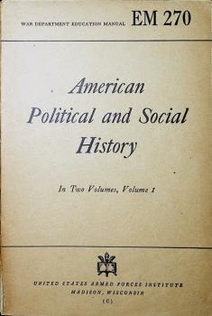 American Political and Social History. In Two Volumes, Volume 1 (= War Department Education Manual; EM 270)