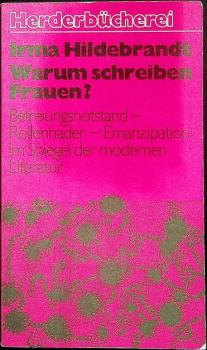 Warum schreiben Frauen? : Befreiungsnotstand, Rollenhader, Emanzipation im Spiegel d. modernen Literatur.