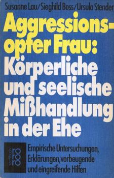 Aggressionsopfer Frau : körperl. u. seel. Misshandlung in d. Ehe ; empir. Unters., Erklärungen, vorbeugende u. eingreifende Hilfen.