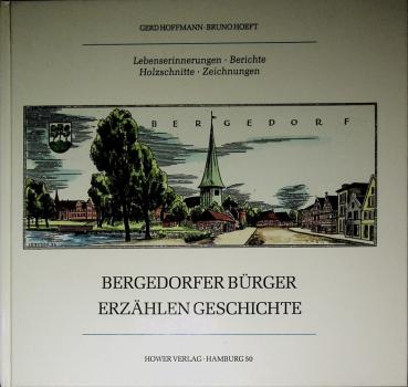 Bergedorfer Bürger erzählen Geschichte. Lebenserinnerungen - Berchte - Holzschnitte - Zeichnungen.