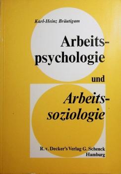 Arbeitspsychologie und Arbeitssoziologie : Einführung in arbeitswissenschaftliche Grundprobleme; ein Leitfaden für Studierende an Fachhochschulen und für die Praxis.
