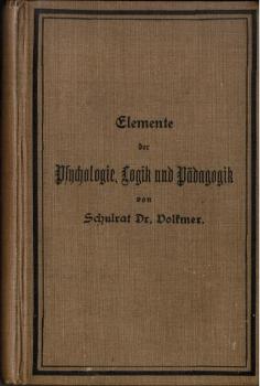 Elemente der Psychologie, Logik und systematischen Pädagogik (= Grundriß der Volksschul-Pädagogik in übersichtlicher Darstellung; 1. Band).