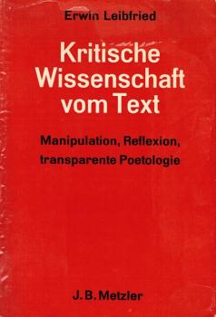 Kritische Wissenschaft vom Text : Manipulation, Reflexion, transparente Poetologie.