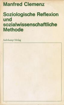 Soziologische Reflexion und sozialwissenschaftliche Methode : Zur Konstruktion u. Begründung soziolog. Modelle u. Theorien.