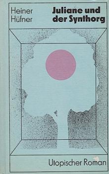 Juliane und der Synthorg : Utopischer Roman.
