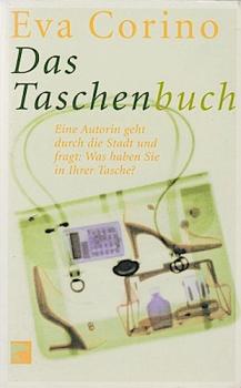 Das Taschenbuch : eine Autorin geht durch die Stadt und fragt: was haben Sie in der Tasche?.