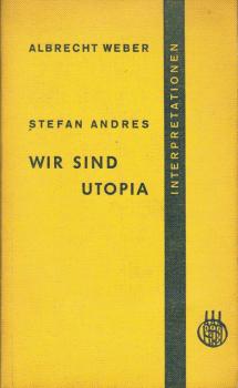 Stefan Andres: Wir sind Utopia : Interpretation.
