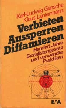 Verbieten, Aussperren, Diffamieren. Hundert Jahre Sozialistengesetze und verwandte Praktiken (= Demokratischer Sozialismus in Theorie und Praxis)