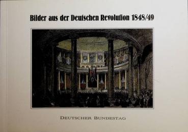 Bilder aus der Deutschen Revolution 1848/49. Persönlichkeiten und Ereignisse - Anfänge des Parlamentarismus.