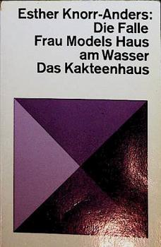 Die Falle; Frau Models Haus am Wasser. Das Kakteenhaus. Bericht, Novelle, Psychogramme.