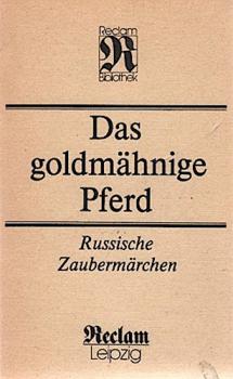 Das goldmähnige Pferd : russ. Zaubermärchen ; aus d. Sammlung von Alexander Afanasjew ; [aus d. Russ.].