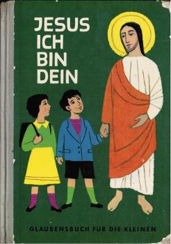 Jesus ich bin dein : Glaubensbuch f. d. Kleinen.