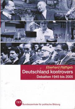 Deutschland kontrovers : Debatten 1945 bis 2005.